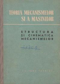 Teoria mecanismelor si a a masinilor. Structura si cinematica mecanismelor