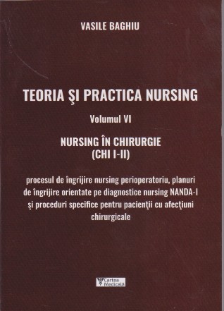 Teoria si practica Nursing. Volumul VI. Nursing in chirurgie (CHI I-II)