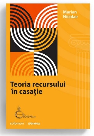 Teoria recursului în casaţie : pentru recuperarea funcţiei naturale a Casaţiei civile sau despre posibilitatea unei reforme imposibile