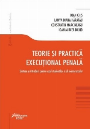 Teorie şi practică execuţional penală : sinteze şi întrebări pentru uzul studenţilor şi al masteranzilor