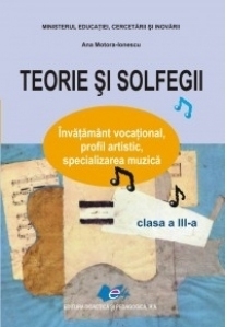 Teorie si solfegii - Clasa a III-a. Invatamant vocational, profil artistic, specializarea muzica