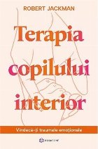 Terapia copilului interior. Vindeca-ti traumele emotionale