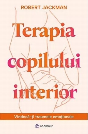 Terapia copilului interior. Vindeca-ti traumele emotionale