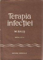 Terapia infectiei - Practica tratamentului antiinfectios, prescrierea si conducerea medicatiei antimicrobiene,