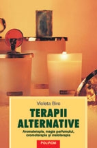 Terapii alternative. Aromaterapia, magia parfumului, cromoterapia si meloterapia