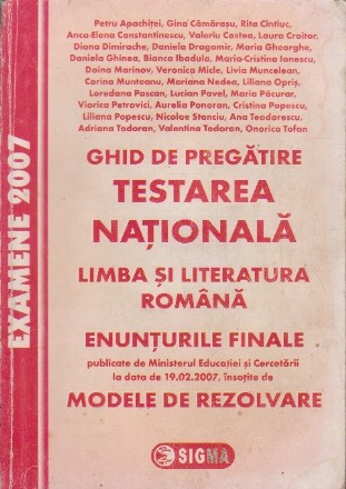 Testarea Nationala 2007. Limba si literatura romana. Enunturi si Modele de rezolvari