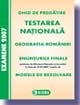 Testarea Nationala 2007. Geografia Romaniei. Enunturi si Modele de rezolvari