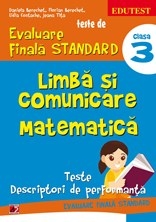 TESTE DE EVALUARE FINALA STANDARD. CLASA A III-A. LIMBA SI COMUNICARE. MATEMATICA. TESTE, DESCRIPTORI DE PERFORMANTA