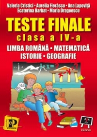 Teste finale clasa a IV-a, limba romana, matematica, istorie, geografie