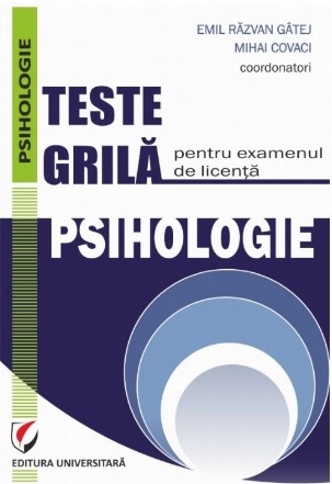 Teste grilă pentru examenul de licenţă : Psihologie