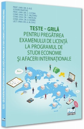 Teste-grilă pentru pregătirea examenului de licenţă la programul de studii Economie şi afaceri internaţionale