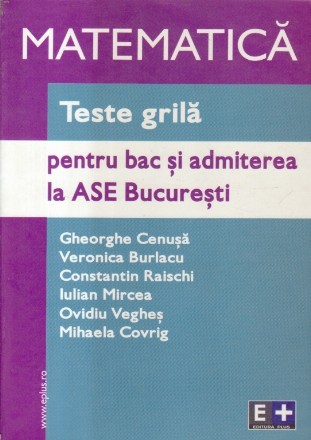 Teste grila de matematica pentru bac si admiterea la ASE Bucuresti