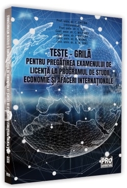 Teste - grila pentru pregatirea examenului de licenta la programul de studii Economie si Afaceri internationale