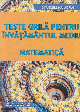 Teste grila pentru invatamantul mediu. Matematica