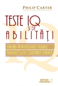 Teste IQ şi de aptitudini : evaluaţi-vă abilităţile verbale, numerice şi de orientare spaţială