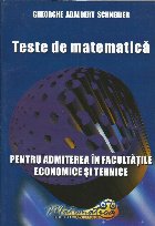 Teste de matematica pentru admiterea in facultatile economice si tehnice