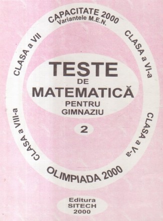 Teste de matematica pentru gimnaziu (2) Clasele V-VIII Capacitate. Olimpiada