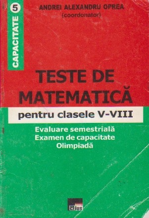 Teste de matematica pentru clasele V - VIII (evaluare semestriala, examen de capacitate, olimpiada)