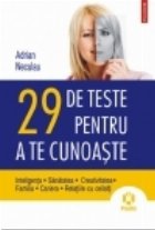 29 de teste pentru a te cunoaste. Inteligenta. Sanatatea. Creativitatea. Familia. Cariera. Relatiile cu ceilal