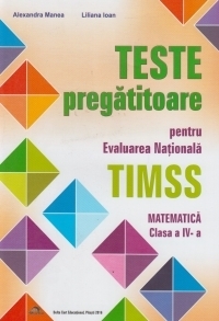 Teste Pregatitoare pentru Evaluarea Nationala TIMSS - Matematica clasa a IV-a (2016)