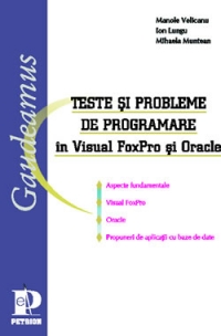 Teste si probleme de programare ?n Visual FoxPro si Oracle  - (aspecte fundamentale, Visual FoxPro, Oracle, propuneri de aplicatii cu baze de date)