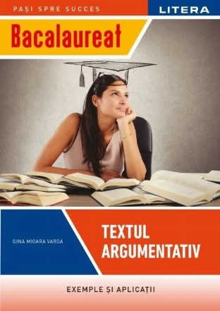 Textul argumentativ : exemple şi aplicaţii,bacalaureat