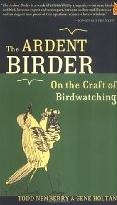 The Ardent Birder: On the Craft of Birdwatching