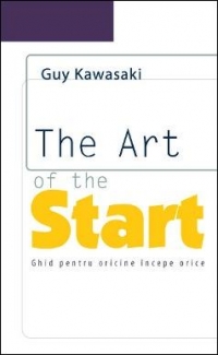 The Art of the Start. Ghid pentru oricine incepe orice