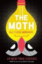 The Moth - All These Wonders