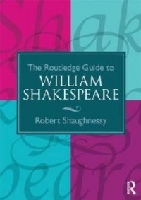 The Routledge Guide to William Shakespeare (Routledge Guides to Literature)