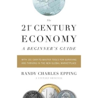 THE 21ST-CENTURY ECONOMY: A BEGINNER'S GUIDE