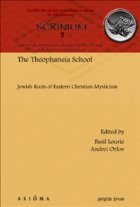 The Theophaneia School. Jewish Roots of Eastern Christian Mysticism (Scrinium: Revue de patrologie, d\'hagiogr