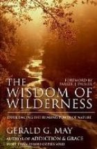 The Wisdom of Wilderness: Experiencing the Healing Power of Nature