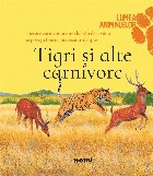 Tigri alte carnivore (Lumea animalelor)