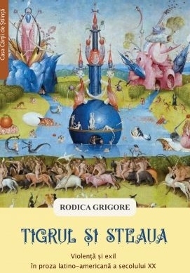 Tigrul si steaua. Violenta si exil in proza latino-americana a secolului XX