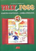 TILLY AND FOGG. CAIETUL ELEVULUI - LIMBA ENGLEZA PENTRU CLASELE  I-a SI a II-a