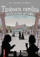 Timisoara carolina. Geneza orasului premodern (1716-1740)