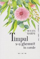 Timpul s-a ghemuit in corole