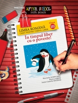 IN TIMPUL LIBER CU O POVESTE! LIMBA ROMANA. CAIET PENTRU TIMPUL LIBER. CLASA A III-A