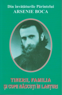 Tinerii, familia si copiii nascuti in lanturi - Din invataturile Parintelui Arsenie Boca