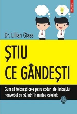 Ştiu ce gîndeşti. Cum să foloseşti cele patru coduri ale limbajului nonverbal ca să intri în mintea celuilalt