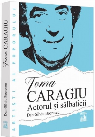 Toma Caragiu : actorul şi sălbaticii