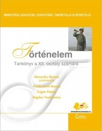 TORTENELEM, Tankonyv a XII. osztaly szamara (Istorie - manual pentru clasa a XII-a limba maghiara)