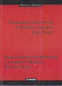 Totalitarism si rezistenta in Romania comunista. Cazul Goma