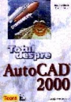 Totul despre AutoCad 2000 (+CD - ROM)