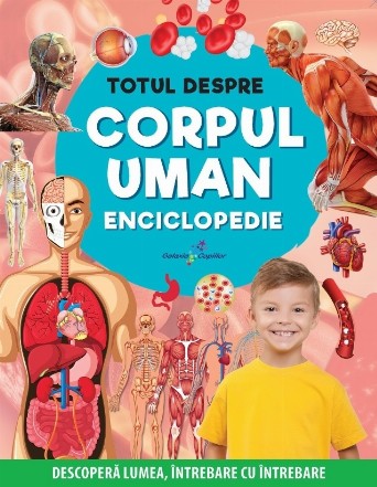 Totul despre corpul uman : enciclopedie,descoperă lumea, întrebare cu întrebare