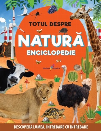 Totul despre natură : enciclopedie,descoperă lumea, întrebare cu întrebare