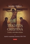 Traditia crestina. O istorie a dezvoltarii doctrinei. Volumul al II-lea: Spiritul crestinatatii rasaritene (600-1700)