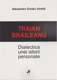 Traian Braileanu. Dialectica unei istorii personale