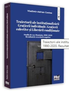 Traiectorii ale institutionalizarii Gratierii individuale, Gratierii colective si Liberarii conditionate Studiu de caz: Romania, 1990-2020. Rezultatele cercetarii empirice. Volumul II